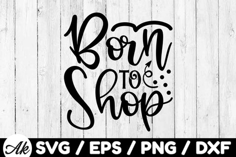 Born to shop SVG SVG akazaddesign 