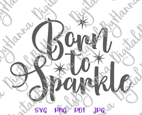 Born to Sparkle SVG DXF PNG PDF JPG SVG Digitals by Hanna 