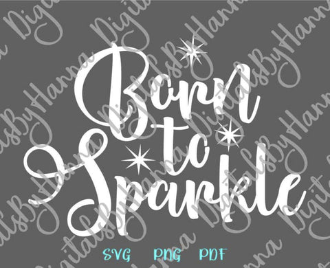 Born to Sparkle SVG DXF PNG PDF JPG SVG Digitals by Hanna 