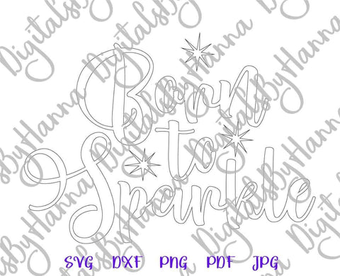 Born to Sparkle SVG DXF PNG PDF JPG SVG Digitals by Hanna 