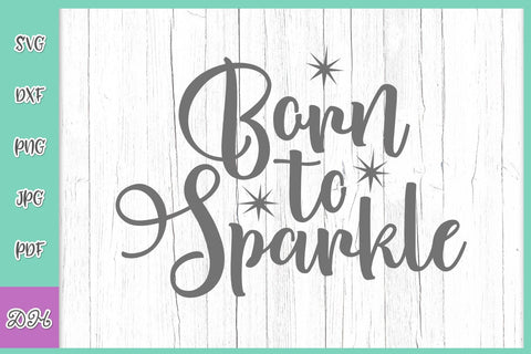 Born to Sparkle SVG DXF PNG PDF JPG SVG Digitals by Hanna 