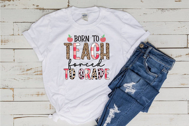Born To Teach Forced To Grade Sublimation Sublimation SVGista 
