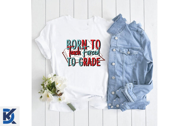 Born To Teach Forced To Grade Sublimation SVGista 