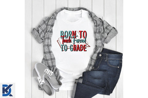 Born To Teach Forced To Grade Sublimation SVGista 