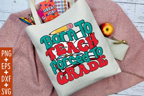 Born To Teach Forced To Grade SVG Cricut Files SVG Rupkotha 