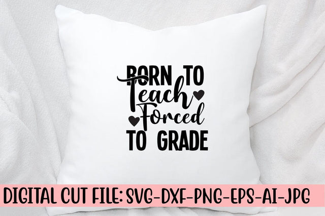 Born To Teach Forced To Grade SVG Cut File SVG Syaman 