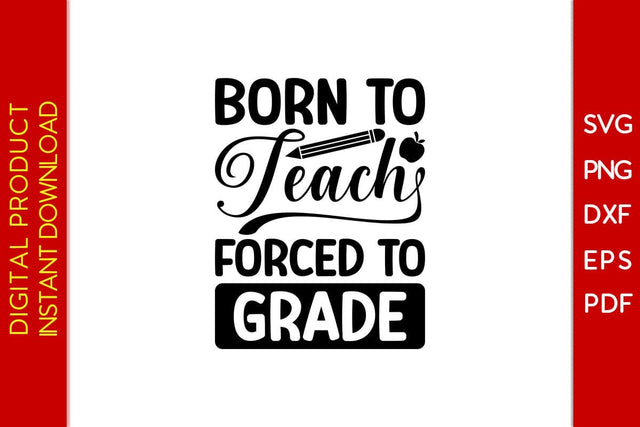 Born To Teach Forced To Grade SVG PNG PDF Cut File SVG Creativedesigntee 