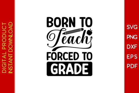 Born To Teach Forced To Grade SVG PNG PDF Cut File SVG Creativedesigntee 