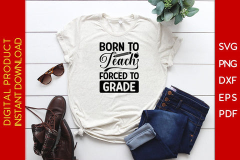 Born To Teach Forced To Grade SVG PNG PDF Cut File SVG Creativedesigntee 