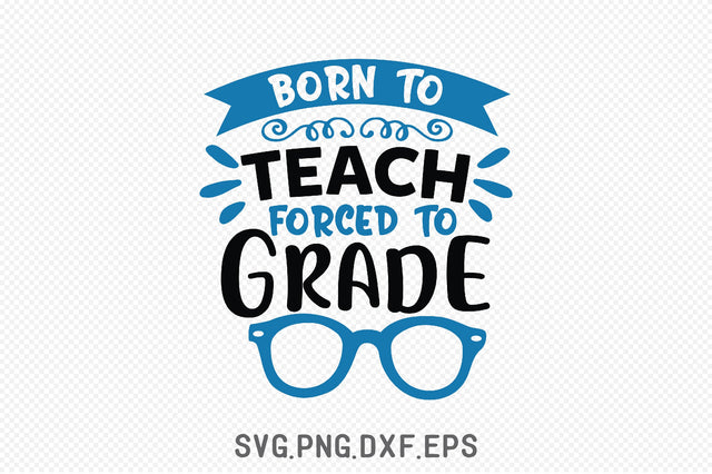 Born To Teach Forced To Grade SVG SVG Creativeart88 