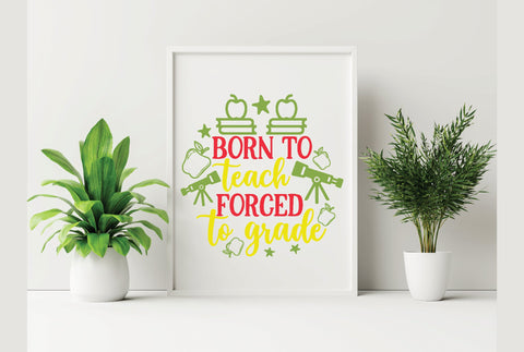 Born To Teach Forced To Grade SVG SVG Creativeart88 