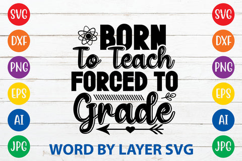 Born To Teach Forced To Grade, Teacher SVG Design SVG Rafiqul20606 