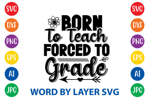 Born To Teach Forced To Grade, Teacher SVG Design SVG Rafiqul20606 