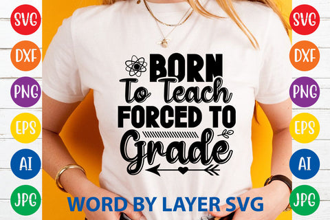 Born To Teach Forced To Grade, Teacher SVG Design SVG Rafiqul20606 