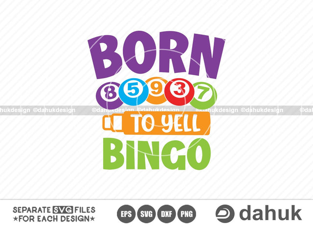 Born To Yell Bingo SVG, Bingo design svg, Bingo gift svg, Bingo Games SVG, Crazy bingo, Bingo Cutting File, Bingo balls svg, Bingo Dauber svg, Bingo coloring svg, Cut file for silhouette, svg, eps, dxf, png, clipart cricut design space, vinyl cut files SVG dahukdesign 