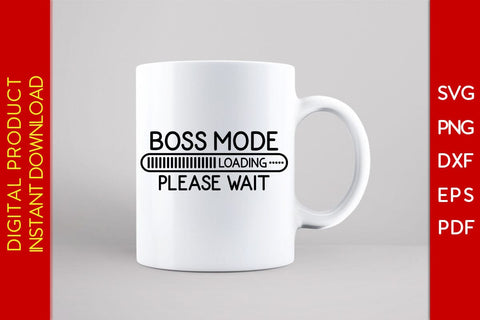 Boss Mode Loading Please Wait SVG PNG PDF Cut File SVG Creativedesigntee 