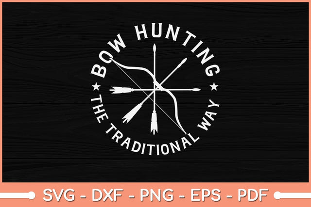 Bowhunting The Traditional Way Bow Arrows Archery Svg File SVG Helal 