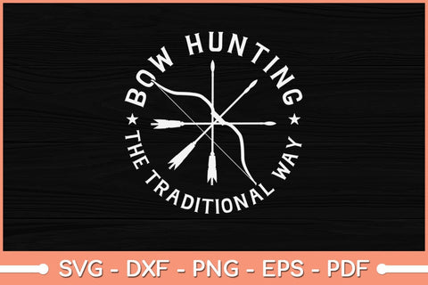 Bowhunting The Traditional Way Bow Arrows Archery Svg File SVG Helal 