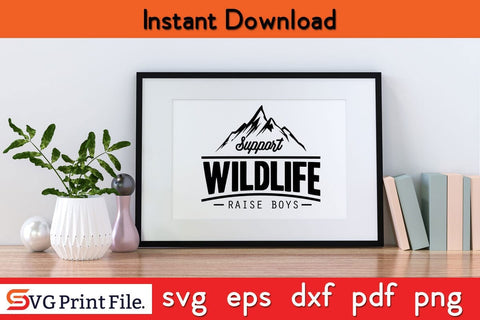 Boy Mom Support Wildlife Raise Boys Mom Funny Mothers Day Qoute T-shirt Design SVG PNG Cricut File SVG SVG Print File 