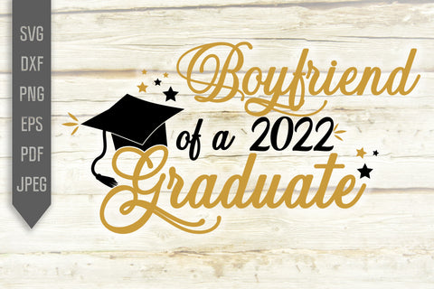 Boyfriend Of A 2022 Graduate Svg. Graduate Svg. Graduation Svg. Class Of 2022 Svg. High School, College Grad Boyfriend Shirt. Cricut dxf png SVG Mint And Beer Creations 