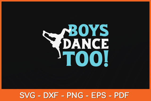 Boys Dance Too Gift For All Dancers Svg Design SVG artprintfile 