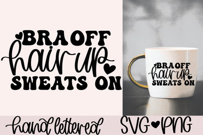Bra off hair up sweats on svg, lazy days svg, wine glass svg, coffee mug svg, chill vibes svg, handlettered svg, cute shirt svg,vacation svg SVG AnitaAlyiaLettering 