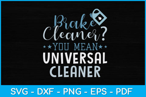 Brake Cleaner You Mean Universal Cleaner Svg Design SVG artprintfile 