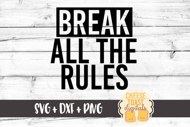 Break All The Rules SVG Cheese Toast Digitals 