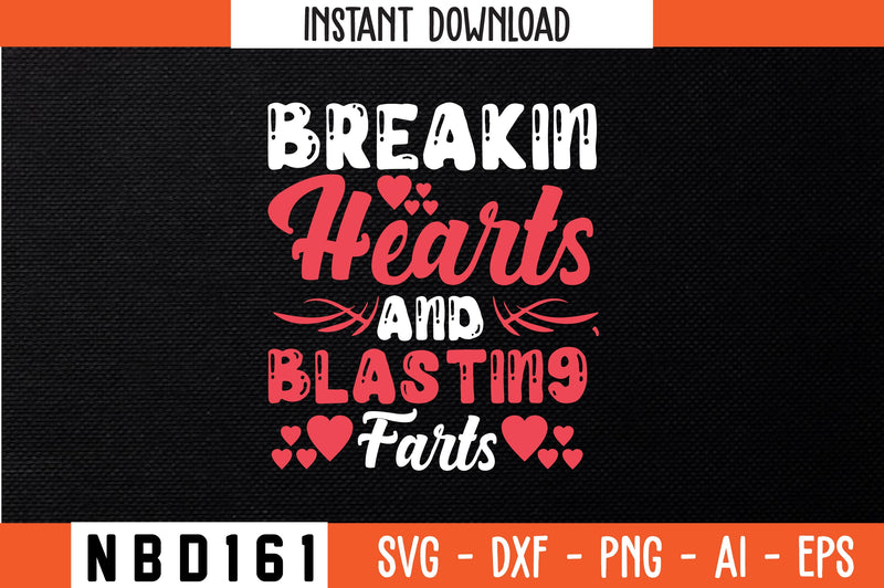 breakin hearts and blasting` farts T-Shirt Design SVG Nbd161 