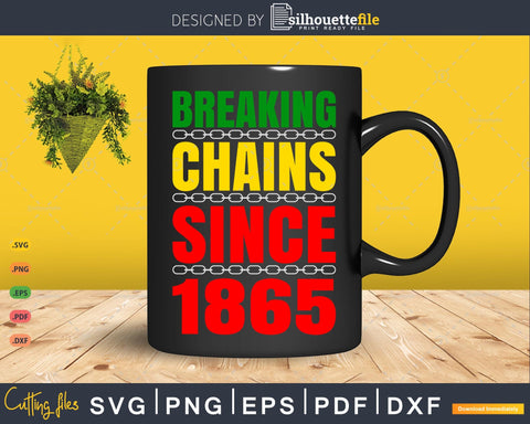 Breaking Chains Since 1865 Juneteenth Black Power SVG Silhouette File 