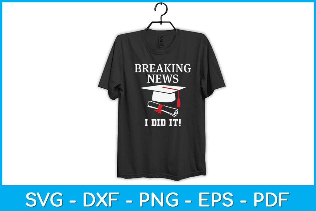 Breaking News I Did It Journalist Graduation Svg Design - So Fontsy