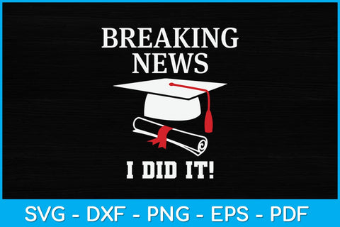 Breaking News I Did It Journalist Graduation Svg Design SVG artprintfile 