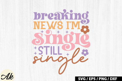 Breaking news i'm single still single Retro SVG SVG akazaddesign 