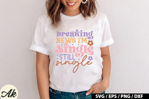 Breaking news i'm single still single Retro SVG SVG akazaddesign 