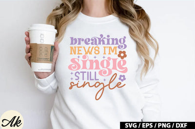 Breaking news i'm single still single Retro SVG SVG akazaddesign 