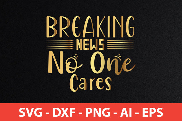 Breaking News No One Cares SVG SVG nirmal108roy 