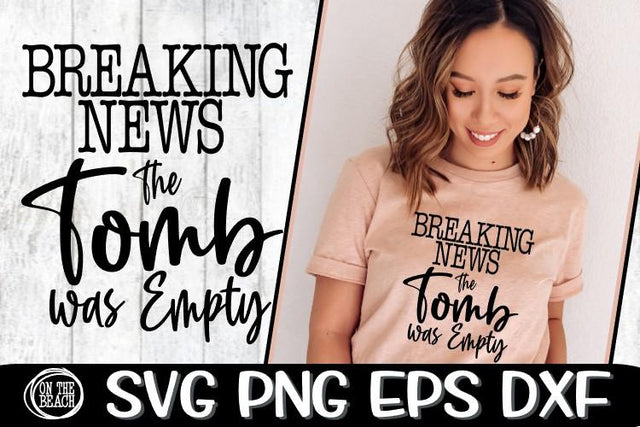 BREAKING NEWS - THE TOMB WAS EMPTY - JESUS - EASTER - SVG PNG EPS DXF SVG On the Beach Boutique 