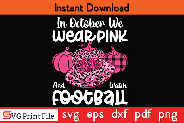 Breast Cancer In October We Wear Pink And Watch Football SVG PNG Cricut Silhouette Cut File SVG SVG Print File 