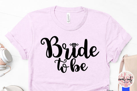 Bride to be – Wedding SVG EPS DXF PNG Cutting Files SVG CoralCutsSVG 