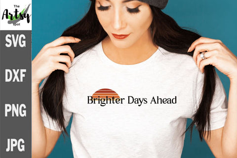 Brighter days ahead, Positive thinking svg SVG The Artsy Spot 
