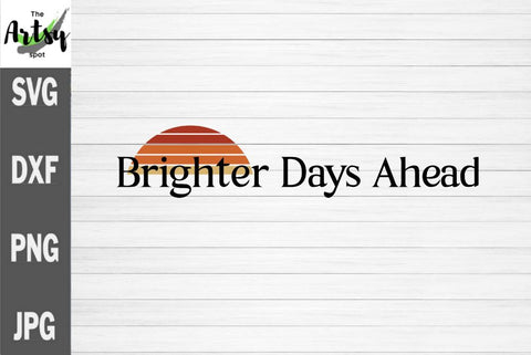 Brighter days ahead, Positive thinking svg SVG The Artsy Spot 