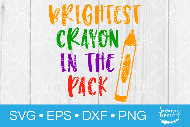 Brightest Crayon in the Pack SVG SavanasDesign 