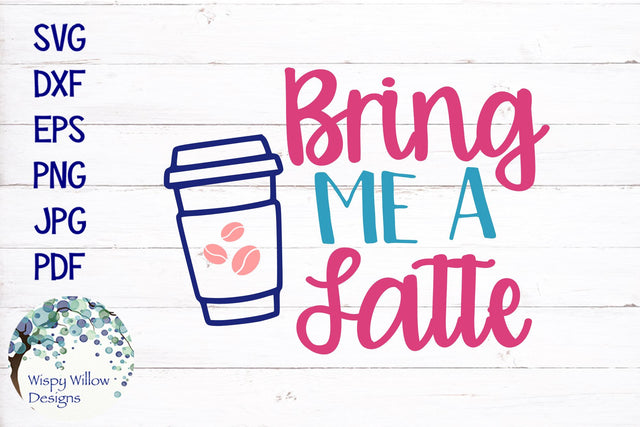 Bring Me A Latte SVG SVG Wispy Willow Designs 