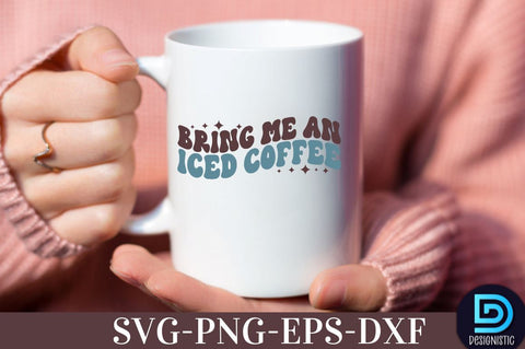 Bring me an iced coffee, Coffee SVG Design SVG DESIGNISTIC 