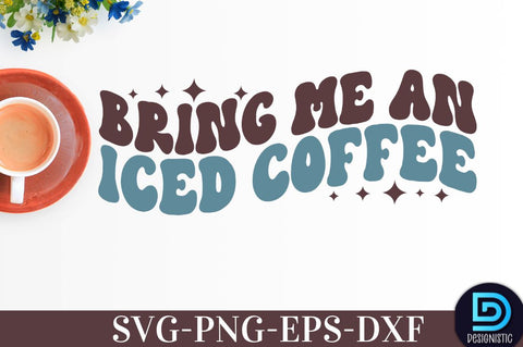 Bring me an iced coffee, Coffee SVG Design SVG DESIGNISTIC 