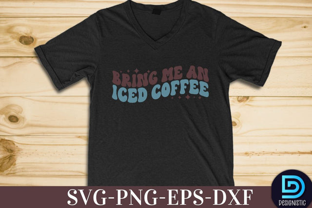 Bring me an iced coffee, Coffee SVG Design SVG DESIGNISTIC 