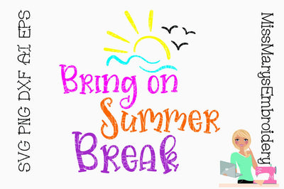 Bring on Summer Break SVG MissMarysEmbroidery 