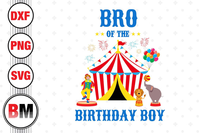 Bro of the Birthday Boy Circus SVG, PNG, DXF Files SVG BMDesign 