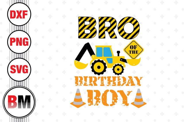 Bro Of The Birthday Boy Construction SVG, PNG, DXF Files SVG BMDesign 