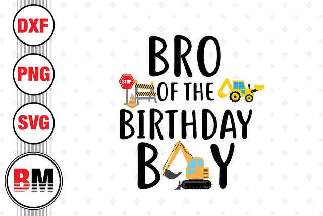 Bro Of The Birthday Boy Construction SVG, PNG, DXF Files SVG BMDesign 